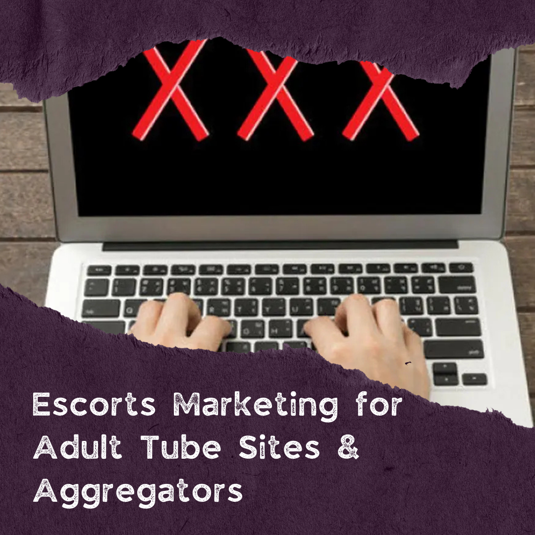 Escorts Marketing for Adult Tube Sites & Aggregators